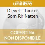 Djevel - Tanker Som Rir Natten cd