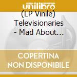 (LP Vinile) Televisionaries - Mad About You vinile