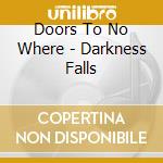 Doors To No Where - Darkness Falls cd musicale