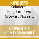 Kalandra - Kingdom Two Crowns: Norse Lands Extended Soundtrack cd musicale