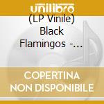 (LP Vinile) Black Flamingos - Flamingo Twist/Neon Boneyard vinile