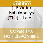 (LP Vinile) Babalooneys (The) - Late To The Party vinile
