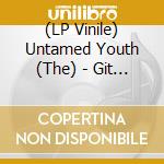 (LP Vinile) Untamed Youth (The) - Git Up & Go (Yellow Vinyl) vinile