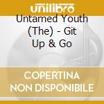 Untamed Youth (The) - Git Up & Go cd