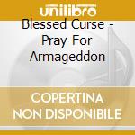 Blessed Curse - Pray For Armageddon cd