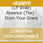 (LP Vinile) Absence (The) - From Your Grave vinile