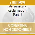 Amiensus - Reclamation: Part 1 cd