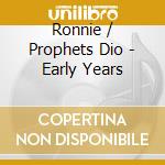Ronnie / Prophets Dio - Early Years cd