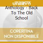 Anthology - Back To The Old School cd musicale di Anthology
