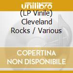 (LP Vinile) Cleveland Rocks / Various