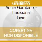 Annie Gambino - Louisiana Livin cd musicale di Annie Gambino