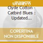 Clyde Cotton - Catbird Blues : Updated Version cd