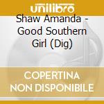 Shaw Amanda - Good Southern Girl (Dig) cd