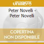 Peter Novelli - Peter Novelli cd musicale di Peter Novelli