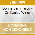 Donna Sammarco - On Eagles Wings cd musicale di Donna Sammarco