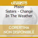 Pfister Sisters - Change In The Weather