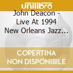 John Deacon - Live At 1994 New Orleans Jazz & Heritage Festival cd