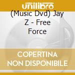 (Music Dvd) Jay Z - Free Force cd musicale