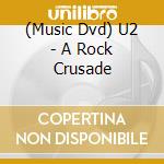 (Music Dvd) U2 - A Rock Crusade cd musicale