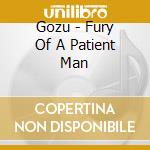 Gozu - Fury Of A Patient Man cd musicale di Gozu