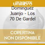 Dominguez Juanjo - Los 70 De Gardel cd musicale di Dominguez Juanjo