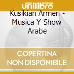 Kusikian Armen - Musica Y Show Arabe cd