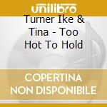 Turner Ike & Tina - Too Hot To Hold cd