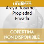 Araya Rosamel - Propiedad Privada cd musicale di Araya Rosamel