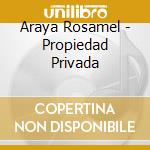 Araya Rosamel - Propiedad Privada cd