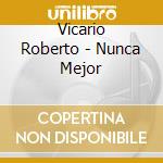 Vicario Roberto - Nunca Mejor cd musicale di Vicario Roberto
