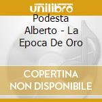 Podesta Alberto - La Epoca De Oro cd