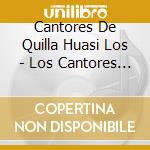Cantores De Quilla Huasi Los - Los Cantores De Quilla Huasi cd musicale di Cantores De Quilla Huasi Los