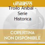 Troilo Anibal - Serie Historica cd