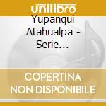 Yupanqui Atahualpa - Serie Historica cd