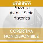 Piazzolla Astor - Serie Historica cd