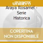 Araya Rosamel - Serie Historica cd musicale di Araya Rosamel