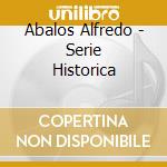 Abalos Alfredo - Serie Historica cd