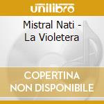 Mistral Nati - La Violetera cd musicale di Mistral Nati