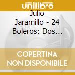 Julio Jaramillo - 24 Boleros: Dos Discos En Uno cd