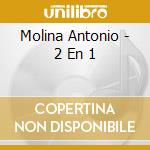 Molina Antonio - 2 En 1 cd