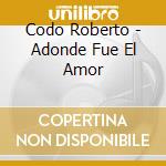 Codo Roberto - Adonde Fue El Amor cd