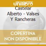 Castelar Alberto - Valses Y Rancheras cd