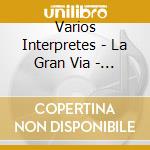 Varios Interpretes - La Gran Via - Espa?A Canta cd
