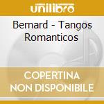 Bernard - Tangos Romanticos cd musicale di Bernard