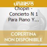 Chopin - Concierto N 1 Para Piano Y Or cd musicale di Chopin