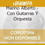 Marino Alberto - Con Guitarras Y Orquesta cd musicale di Marino Alberto