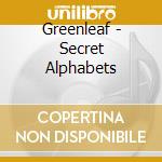 Greenleaf - Secret Alphabets cd musicale di Greenleaf