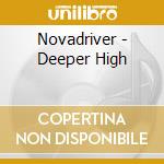 Novadriver - Deeper High cd musicale di NOVADRIVER
