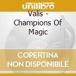Valis - Champions Of Magic cd musicale di Valis