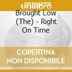 Brought Low (The) - Right On Time cd